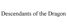 DESCENDANTS OF THE DRAGON trademark