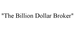 "THE BILLION DOLLAR BROKER" trademark