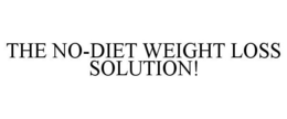 THE NO-DIET WEIGHT LOSS SOLUTION! trademark