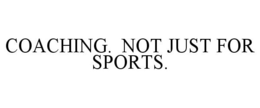 COACHING. NOT JUST FOR SPORTS. trademark