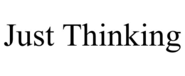 JUST THINKING trademark