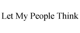 LET MY PEOPLE THINK trademark