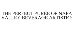 THE PERFECT PURÉE OF NAPA VALLEY BEVERAGE ARTISTRY trademark