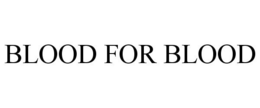 BLOOD FOR BLOOD trademark