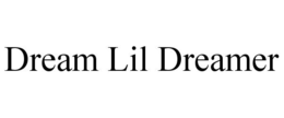 DREAM LIL DREAMER trademark