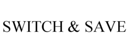 SWITCH & SAVE trademark