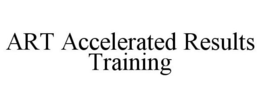 ART ACCELERATED RESULTS TRAINING trademark