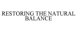 RESTORING THE NATURAL BALANCE trademark
