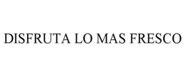 DISFRUTA LO MAS FRESCO trademark