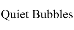 QUIET BUBBLES trademark