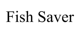 FISH SAVER trademark