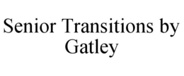 SENIOR TRANSITIONS BY GATLEY trademark