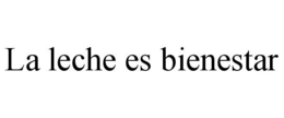 LA LECHE ES BIENESTAR trademark