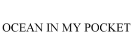 OCEAN IN MY POCKET trademark