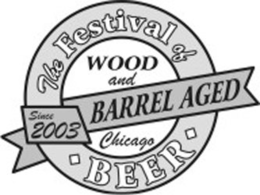 THE FESTIVAL OF WOOD AND BARREL AGED BEER CHICAGO SINCE 2003 trademark