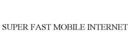 SUPER FAST MOBILE INTERNET trademark