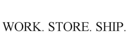WORK. STORE. SHIP. trademark