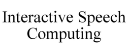 INTERACTIVE SPEECH COMPUTING trademark