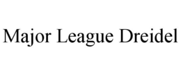 MAJOR LEAGUE DREIDEL trademark