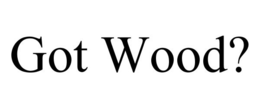 GOT WOOD? trademark