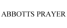 ABBOTTS PRAYER trademark