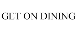 GET ON DINING trademark