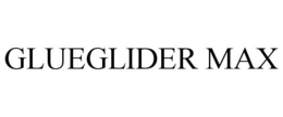 GLUEGLIDER MAX trademark