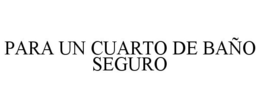 PARA UN CUARTO DE BAÑO SEGURO trademark