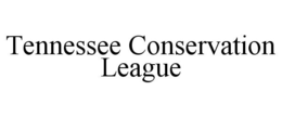TENNESSEE CONSERVATION LEAGUE trademark