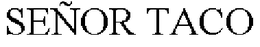 SEÑOR TACO trademark