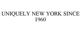 UNIQUELY NEW YORK SINCE 1960 trademark