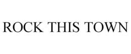 ROCK THIS TOWN trademark
