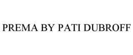 PREMA BY PATI DUBROFF trademark