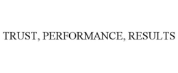 TRUST, PERFORMANCE, RESULTS trademark