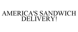 AMERICA'S SANDWICH DELIVERY! trademark