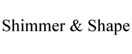 SHIMMER & SHAPE trademark