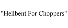 "HELLBENT FOR CHOPPERS" trademark