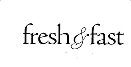 FRESH & FAST trademark