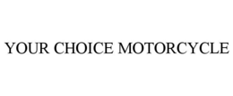 YOUR CHOICE MOTORCYCLE trademark