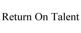 RETURN ON TALENT trademark