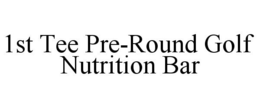 1ST TEE PRE-ROUND GOLF NUTRITION BAR trademark