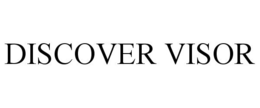 DISCOVER VISOR trademark