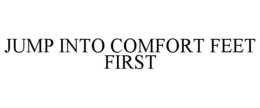JUMP INTO COMFORT FEET FIRST trademark