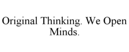 ORIGINAL THINKING. WE OPEN MINDS. trademark