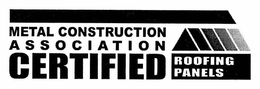 METAL CONSTRUCTION ASSOCIATION CERTIFIED ROOFING PANELS trademark