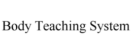 BODY TEACHING SYSTEM trademark