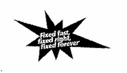 FIXED FAST, FIXED RIGHT, FIXED FOREVER trademark