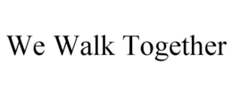 WE WALK TOGETHER trademark