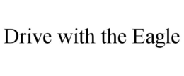 DRIVE WITH THE EAGLE trademark