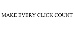 MAKE EVERY CLICK COUNT trademark
